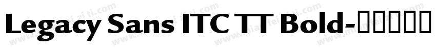 Legacy Sans ITC TT Bold字体转换